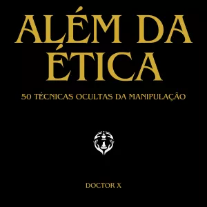 Além da Ética: 50 Técnicas Ocultas da Manipulação - Doctor X | eBook 1 image 23