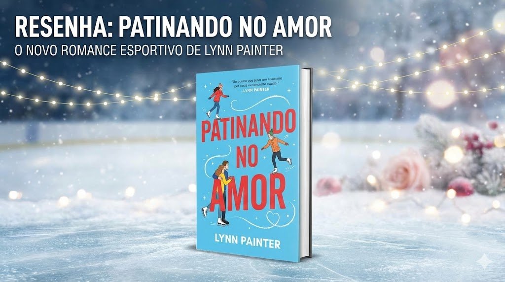 Sobre Patinando no Amor O Novo Romance Esportivo de Lynn Painter