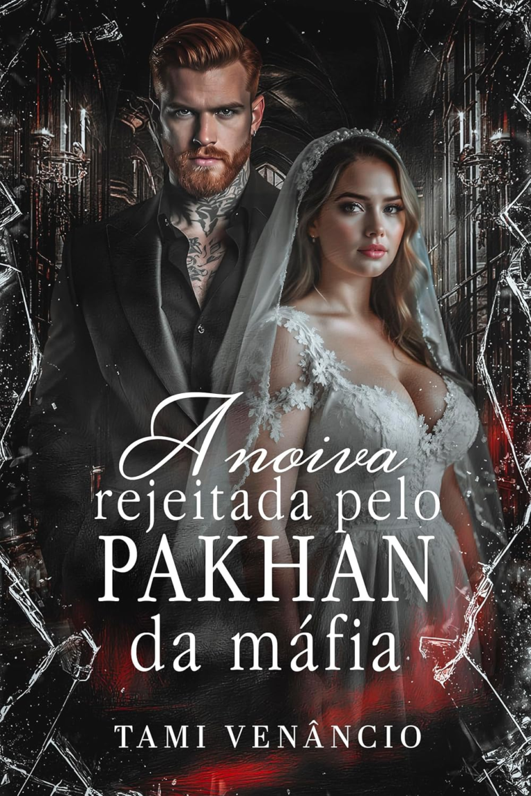 A Noiva Rejeitada Pelo Pakhan da Máfia, Tami Venâncio – Romance, Máfia, Amor 10 A Noiva Rejeitada Pelo Pakhan da Máfia, Tami Venâncio – Romance, Máfia, Amor