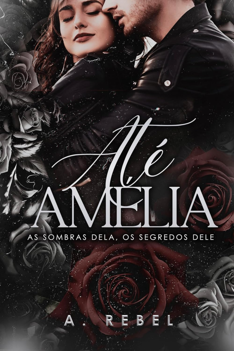 Até Amélia: as sombras dela, os segredos dele – A. Rebel – Romance, Comédia Romântica, Drama 4 Até Amélia: as sombras dela, os segredos dele – A. Rebel – Romance, Comédia Romântica, Drama