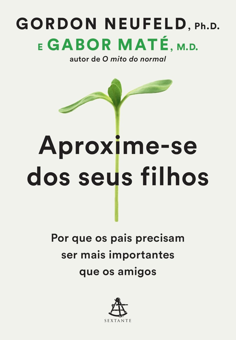 Aproxime-se dos seus filhos – Gabor Maté & Gordon Neufeld | Ebook e Conexão Parental