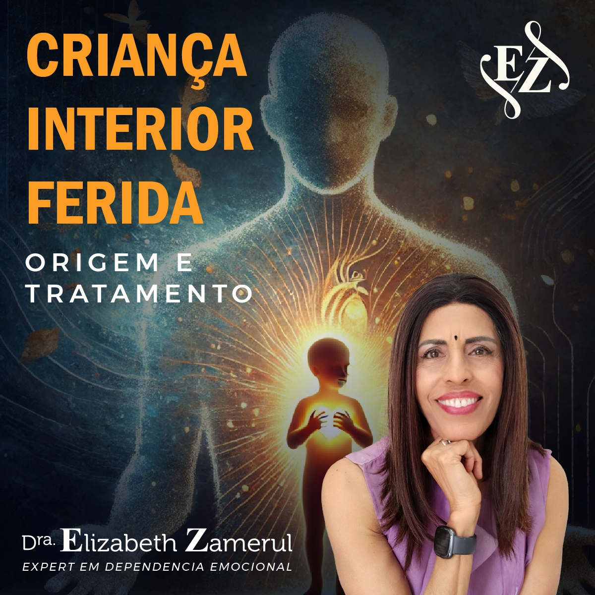 Criança Interior Ferida por Dra. Elizabeth Zamerul - Curso que cura traumas de infância, quebra ciclos abusivos e fortalece o Adulto Saudável com abordagem clínica