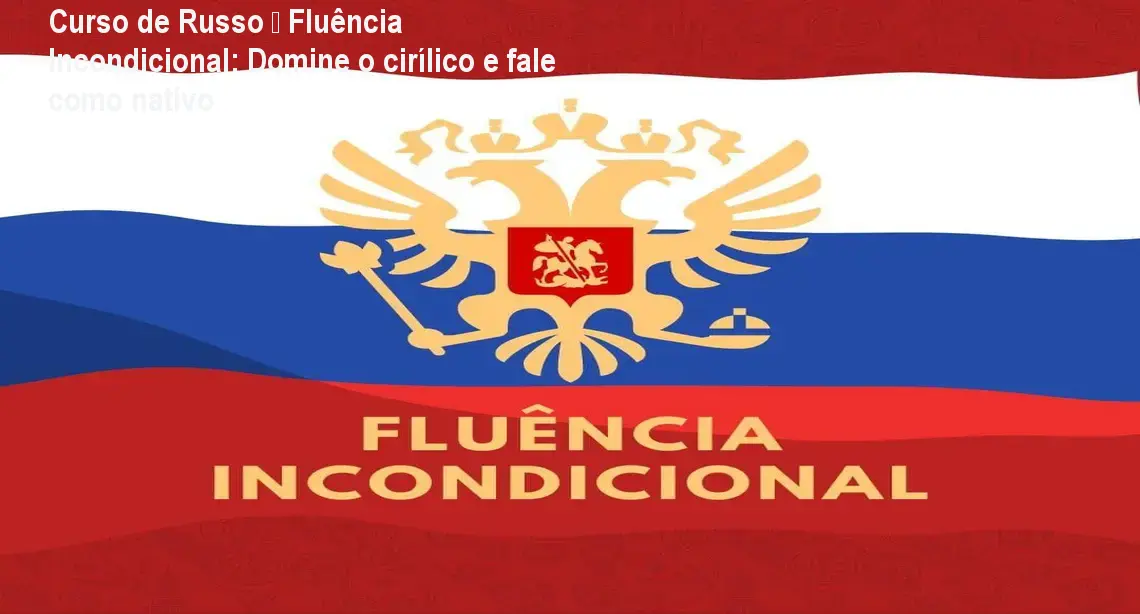 Imagem do Curso de Russo Fluência Incondicional mostrando aula online e material de apoio para aprendizagem efetiva