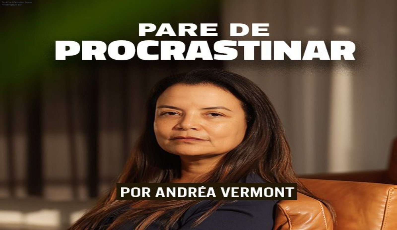 Capa do ebook Pare de Procrastinar mostrando como vencer a autossabotagem e alcançar resultados reais