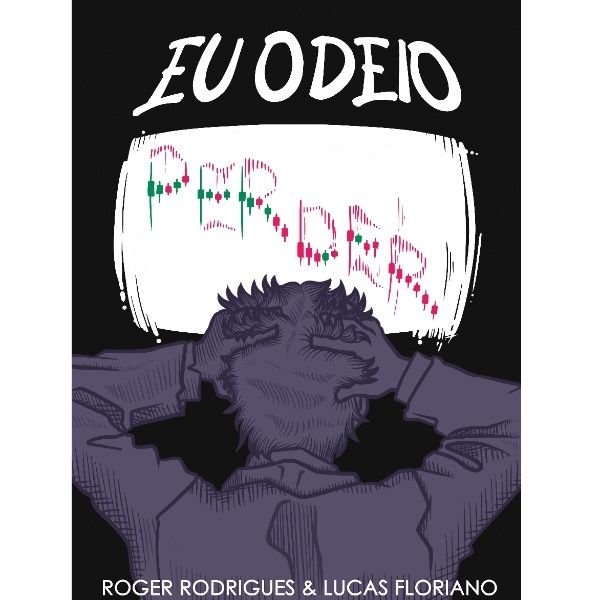 Ebook Eu Odeio Perder ensina a superar derrotas e transformar fracasso em sucesso com psicologia aplicada ao trading e desenvolvimento pessoal