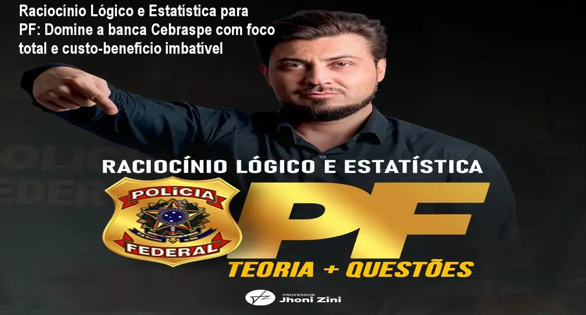 Imagem do curso de Raciocínio Lógico e Estatística para Polícia Federal de Jhoni Zini mostrando foco prático e alto custo‑benefício