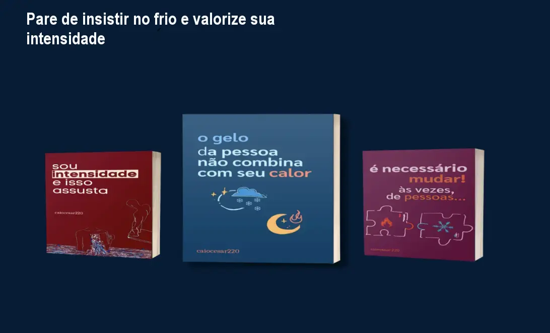 Capa do combo 'O gelo da pessoa não combina com seu calor' + 'Sou intensidade e isso assusta' mostrando a promessa de valorizar a intensidade e evitar relacionamentos tóxicos