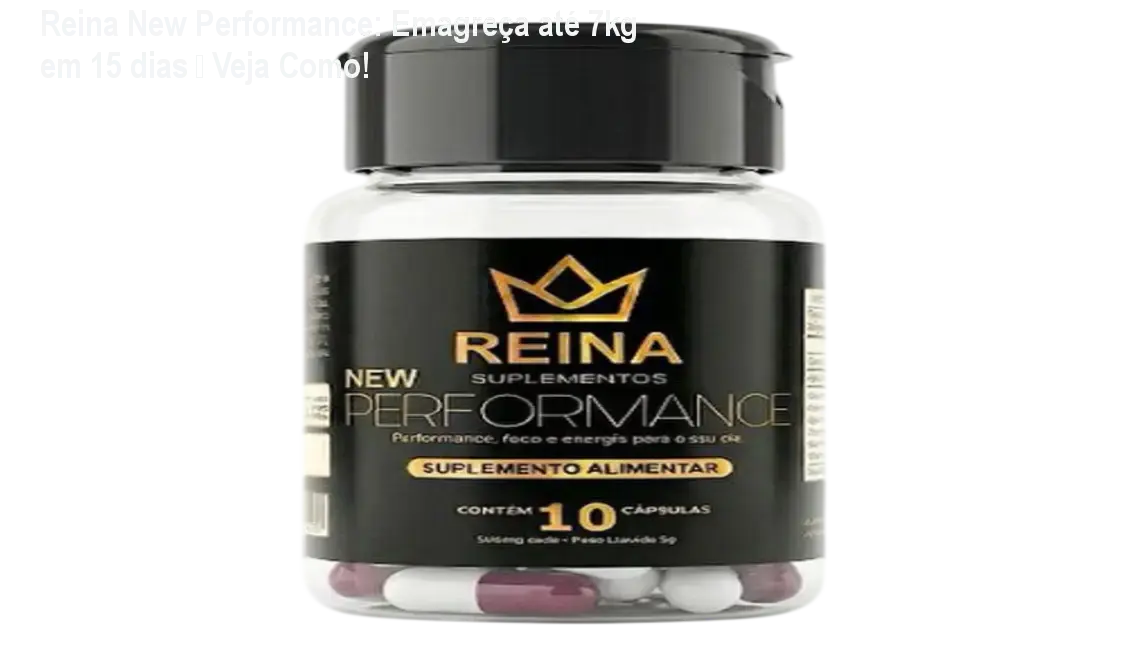 Cápsula Reina New Performance mostrando emagrecimento rápido e energia aumentada