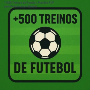 ⚽+500 Treinos de Futebol: Planilha PDF para Performance Máxima