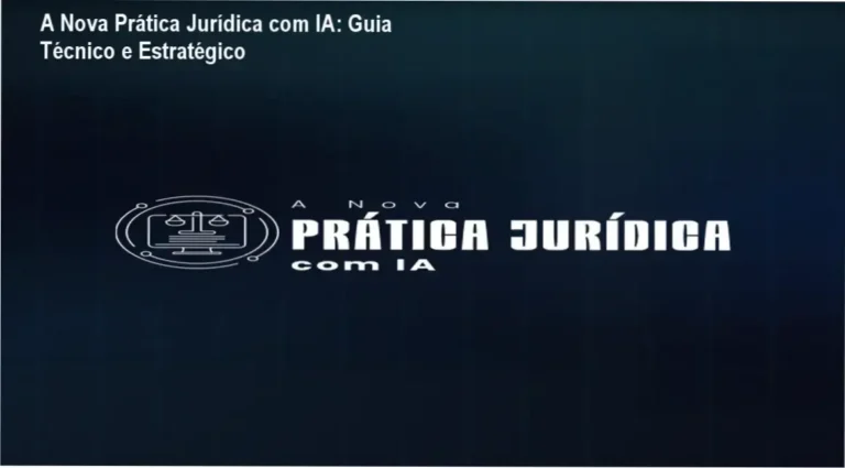 A Nova Prática Jurídica com IA: Guia Técnico e Estratégico