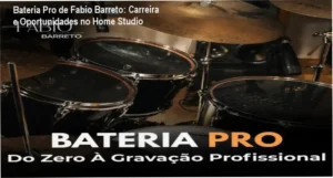 Bateria Pro de Fabio Barreto – aplicação prática na carreira de baterista e produtor