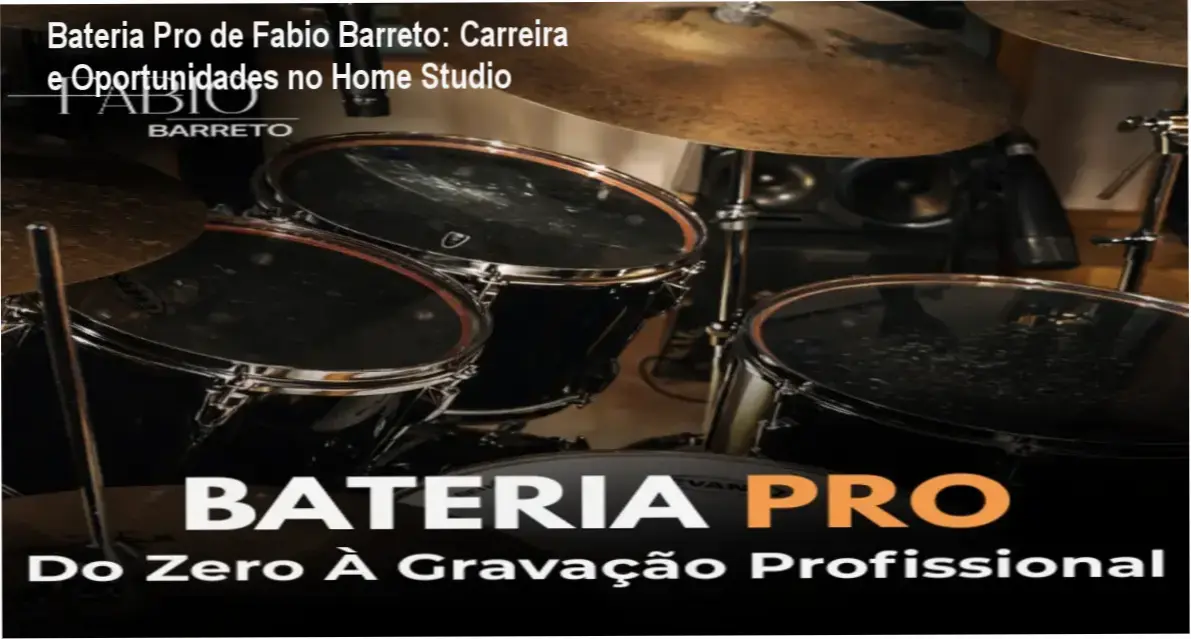 Bateria Pro de Fabio Barreto – aplicação prática na carreira de baterista e produtor