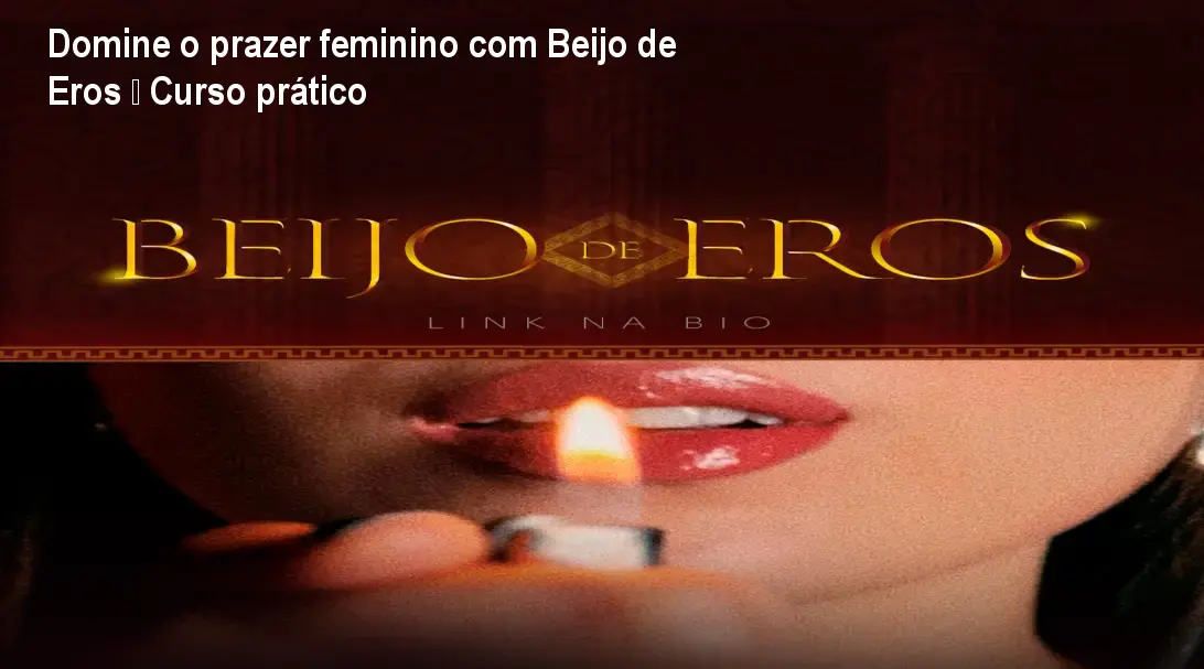 Domine o prazer feminino com Beijo de Eros – Curso prático