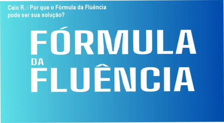 Caio R. – Por que o Fórmula da Fluência pode ser sua solução?