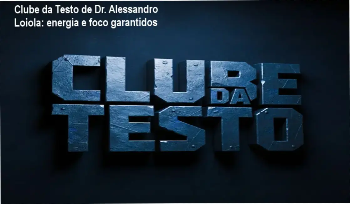 Clube da Testo do Dr. Alessandro Loiola – solução para homens que buscam energia e foco
