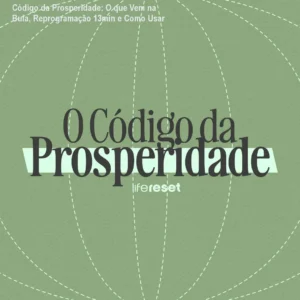 Código da Prosperidade: O que Vem na Bula, Reprogramação 13min e Como Usar