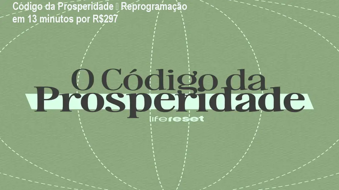 Código da Prosperidade – Reprogramação em 13 minutos por R$297