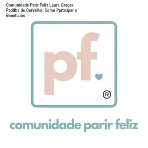 Comunidade Parir Feliz Laura Graças Padilha de Carvalho: Como Participar e Benefícios