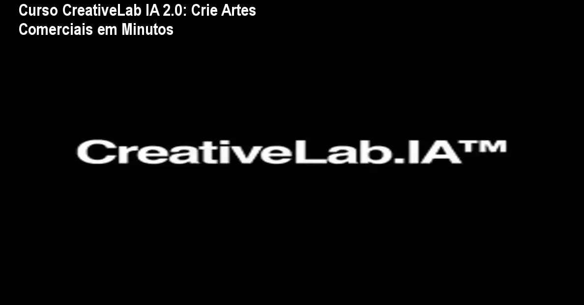 Curso CreativeLab IA 2.0: Crie Artes Comerciais em Minutos