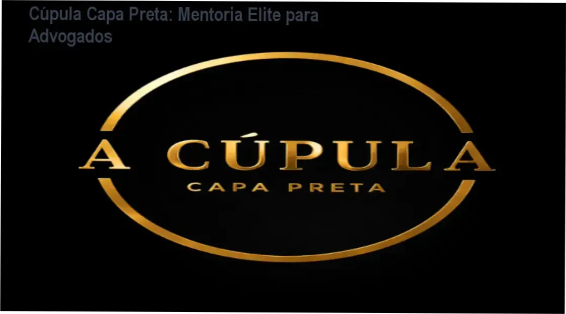 Cúpula Capa Preta – mentoria jurídica – investimento de R$ 15.000