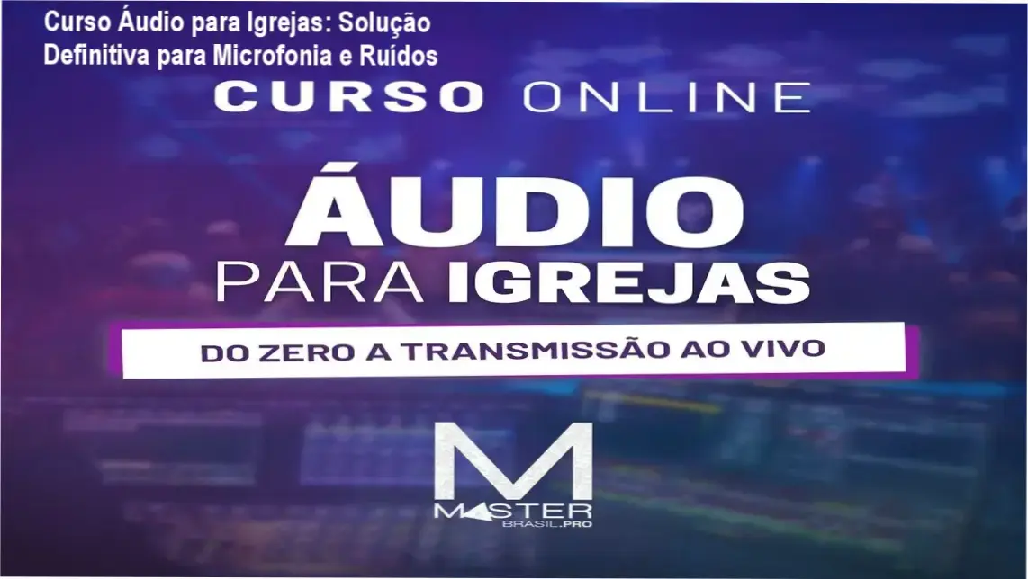 Tela do Curso Áudio para Igrejas mostrando aulas práticas de mesas Behringer X32 e Midas M32