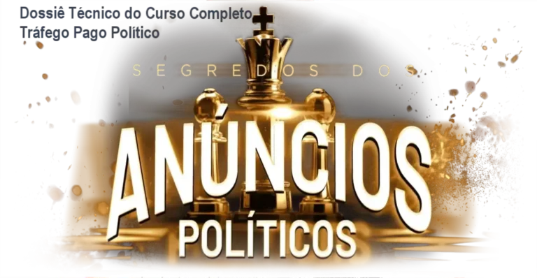 Dossiê Técnico do Curso Completo Tráfego Pago Político