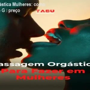 Massagem Orgástica Mulheres: como estimular ponto G – preço