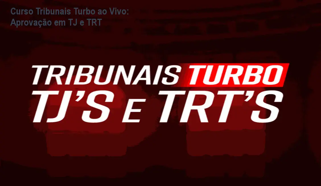 Curso Tribunais Turbo ao Vivo: Aprovação em TJ e TRT