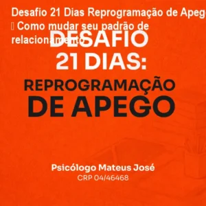 Desafio 21 Dias Reprogramação de Apego – Como mudar seu padrão de relacionamento
