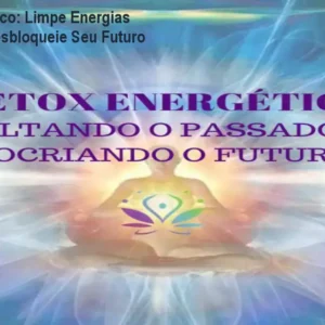 Detox Energético: Limpe Energias Negativas e Desbloqueie Seu Futuro
