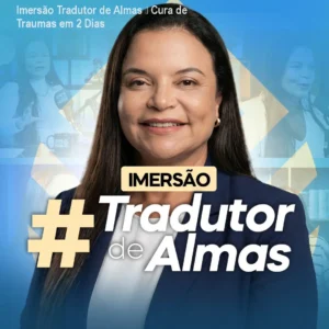 Imersão Tradutor de Almas – Cura de Traumas em 2 Dias