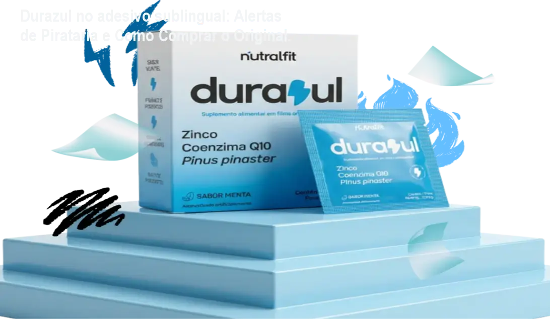 Durazul no adesivo sublingual: Alertas de Pirataria e Como Comprar o Original.