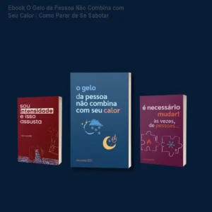 Ebook O Gelo da Pessoa Não Combina com Seu Calor – Como Parar de Se Sabotar