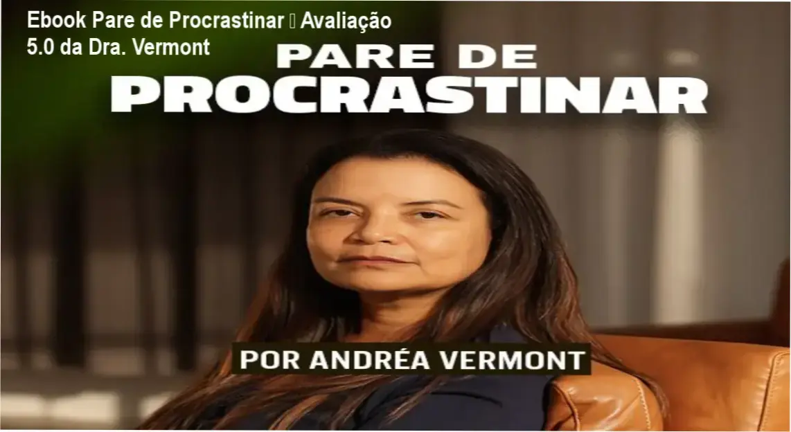 Ebook Pare de Procrastinar da Dra. Andréa Vermont – custo-benefício incomparável