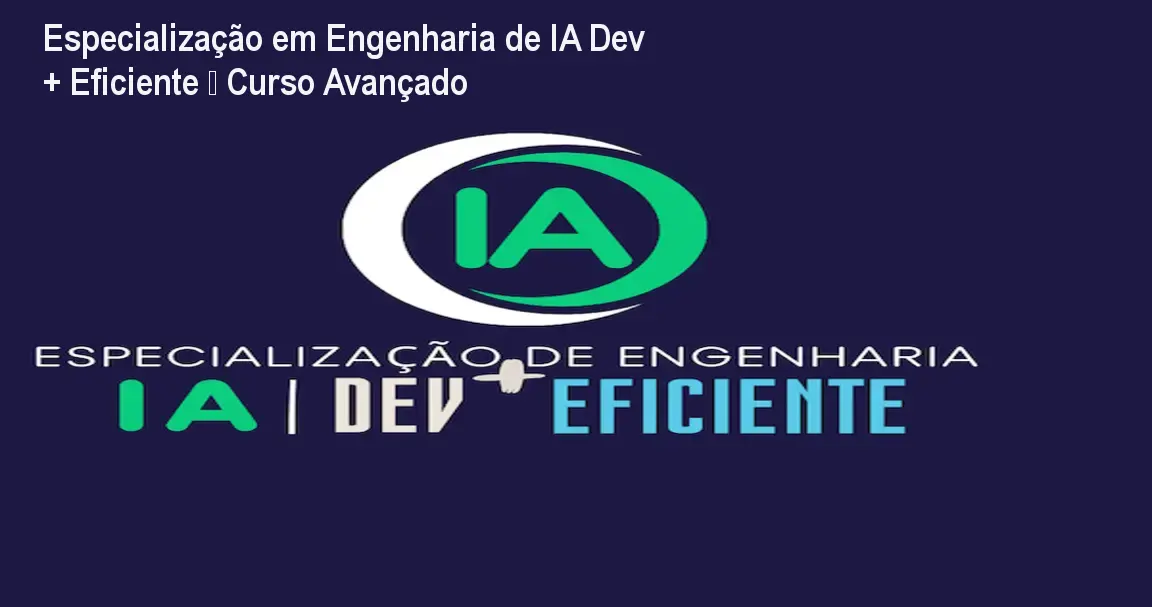 Especialização em Engenharia de IA Dev + Eficiente – Curso Avançado