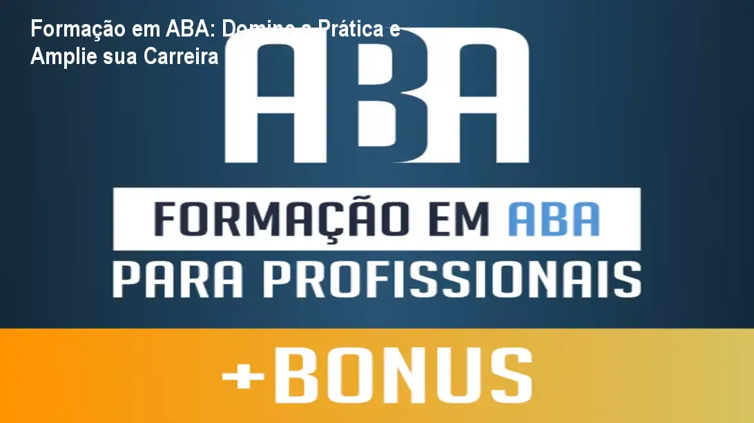 Formação em ABA: Domine a Prática e Amplie sua Carreira