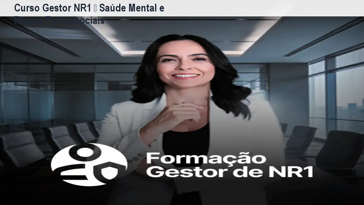 Curso Gestor NR1 – Saúde Mental e Riscos Psicossociais