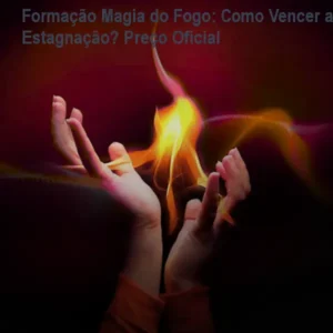 Formação Magia do Fogo: Como Vencer a Estagnação? Preço Oficial