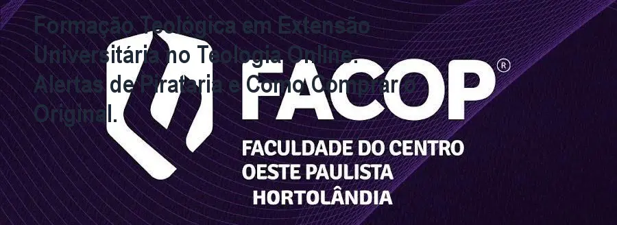 Formação Teológica em Extensão Universitária no Teologia Online: Alertas de Pirataria e Como Comprar o Original.