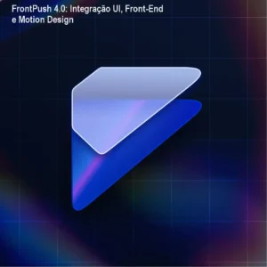 FrontPush 4.0: Integração UI, Front‑End e Motion Design