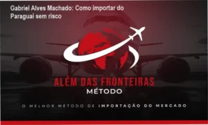 Gabriel Alves Machado apresentando o Método Além das Fronteiras para importação segura do Paraguai