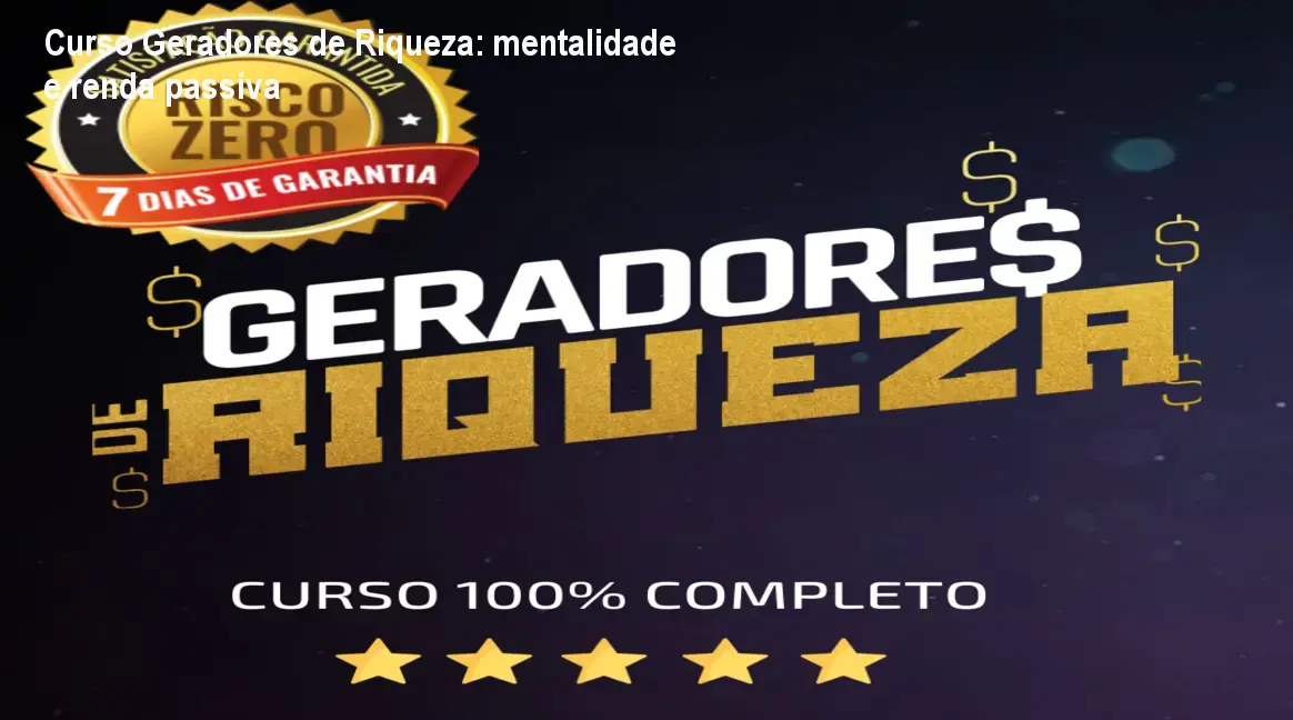 Curso Geradores de Riqueza: mentalidade e renda passiva