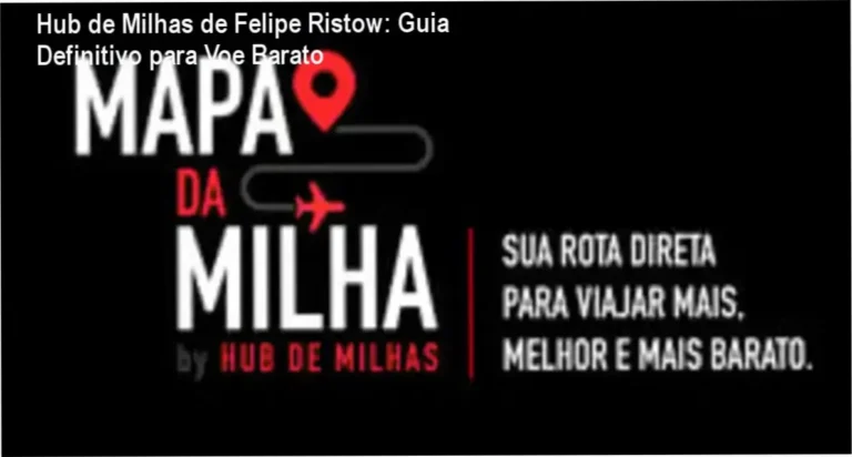 Hub de Milhas de Felipe Ristow: Guia Definitivo para Voe Barato