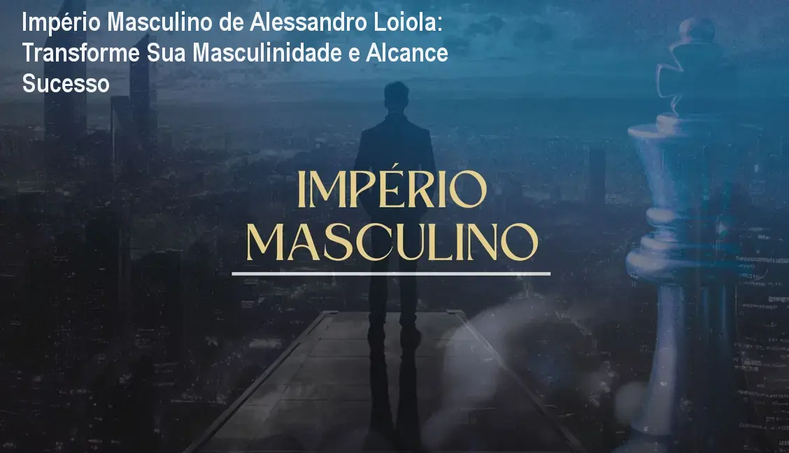 Capa do curso Império Masculino de Alessandro Loiola mostrando desenvolvimento prático de masculinidade