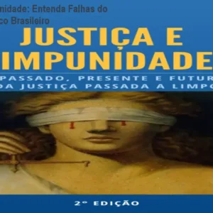 Justiça e Impunidade: Entenda Falhas do Sistema Jurídico Brasileiro