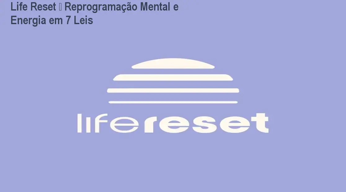 Life Reset – Reprogramação Mental e Energia em 7 Leis
