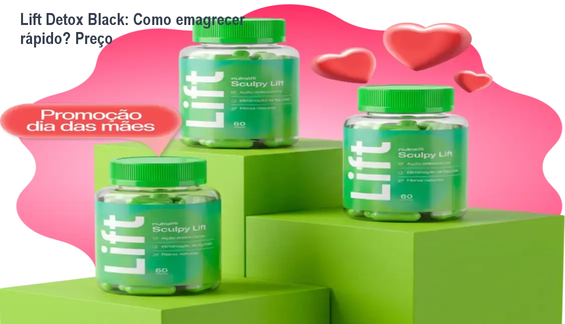 Lift Detox Black: Como emagrecer rápido? Preço