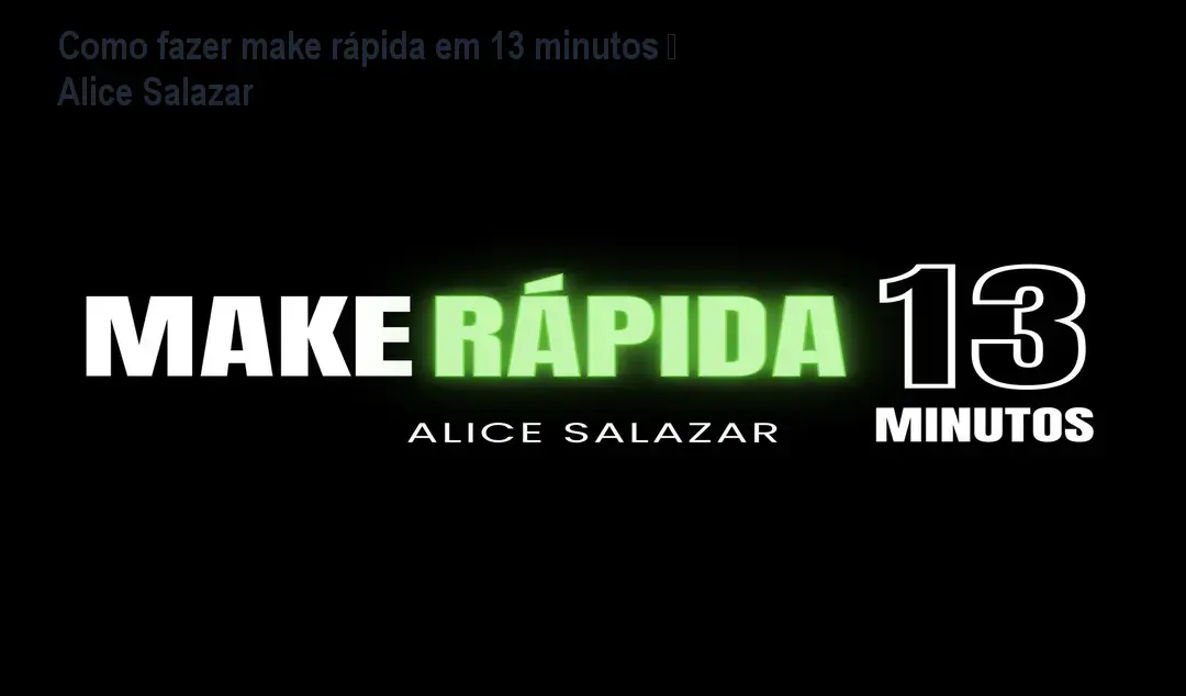 Como fazer make rápida em 13 minutos – Alice Salazar