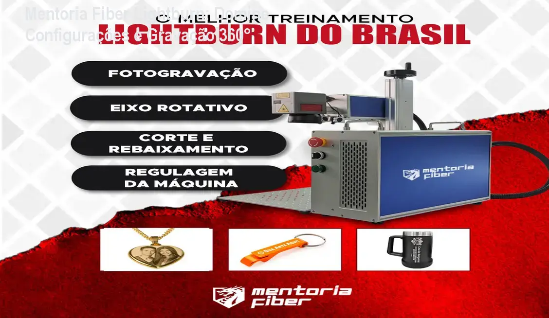 Mentoria Fiber Lightburn: Domine Configurações e Gravação 360°