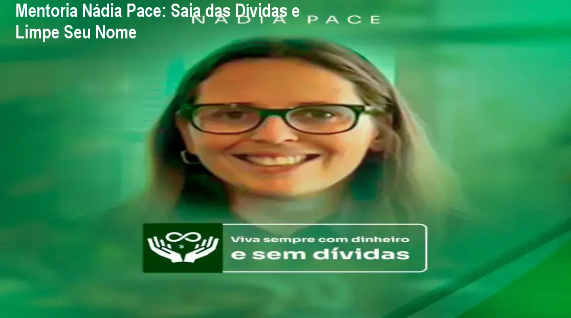 Mentoria Nádia Pace: Saia das Dívidas e Limpe Seu Nome